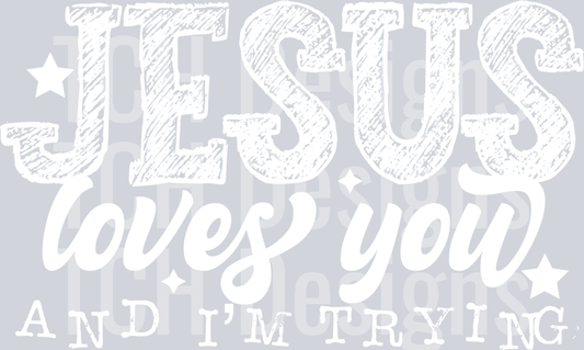 JESUS LOVES YOU AND IM TRYING WHITE FONT