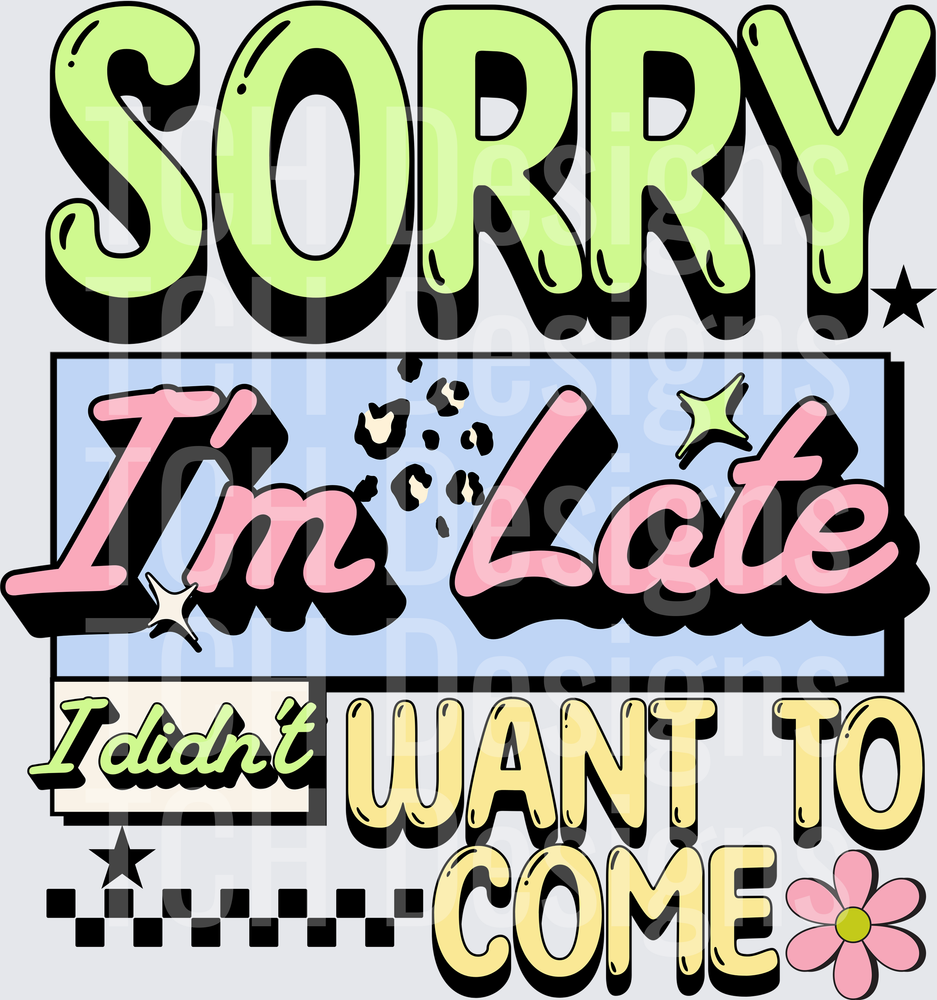 SORRY IM LATE I DIDNT WANT TO COME