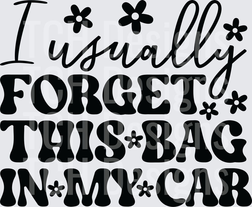 I Usually Forget This Bag In My Car Floral Retro Quote