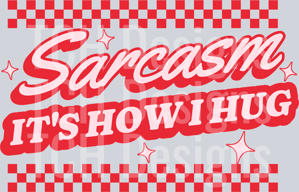 SARCASM ITS HOW I HUG