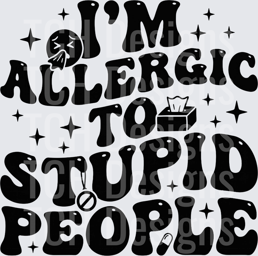 im allergic to stupid people hwds