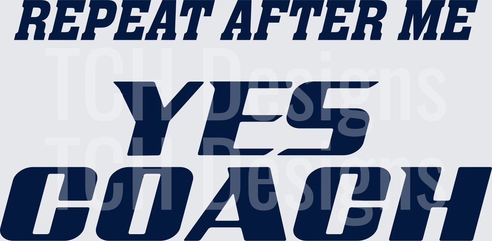 Repeat After Me Yes Coach Bold Navy Sports Typography