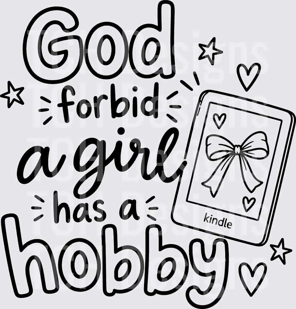 GOD FORBID A GIRL HAS A HOBBY