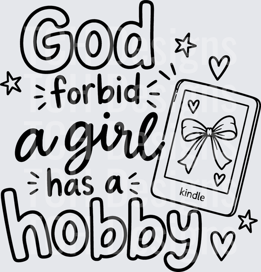 GOD FORBID A GIRL HAS A HOBBY