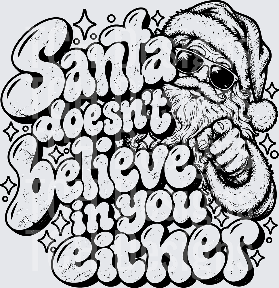 SANTA DOESNT BELIEVE IN YOU EITHER
