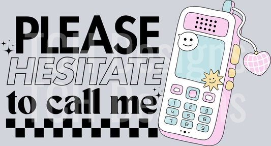 PLEASE HESITATE TO CALL ME