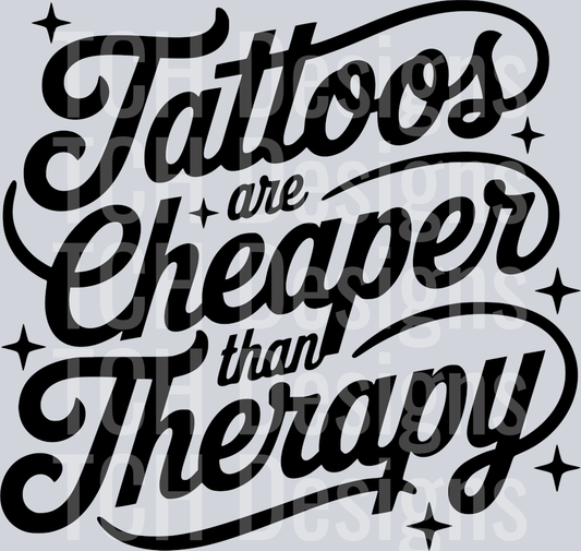 TATTOOS ARE CHEAPER THAN THERAPY PNG