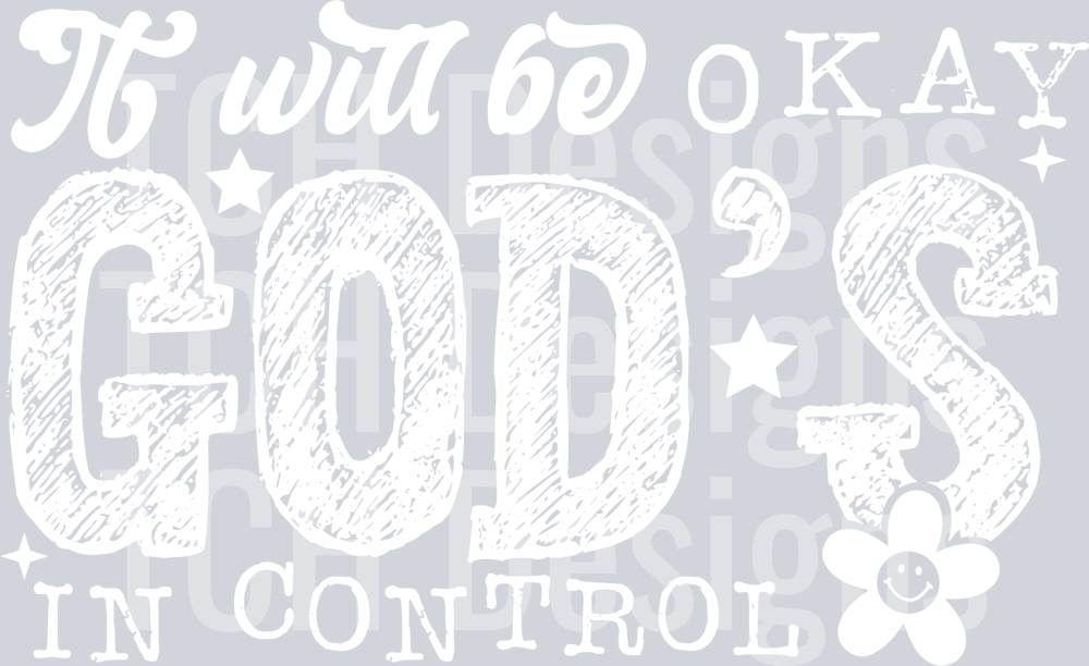 IT WILL BE OKAY GODS IN CONTROL WHITE FONT