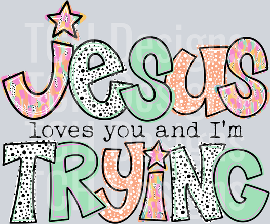 JESUS LOVES YOU AND IM TRYING