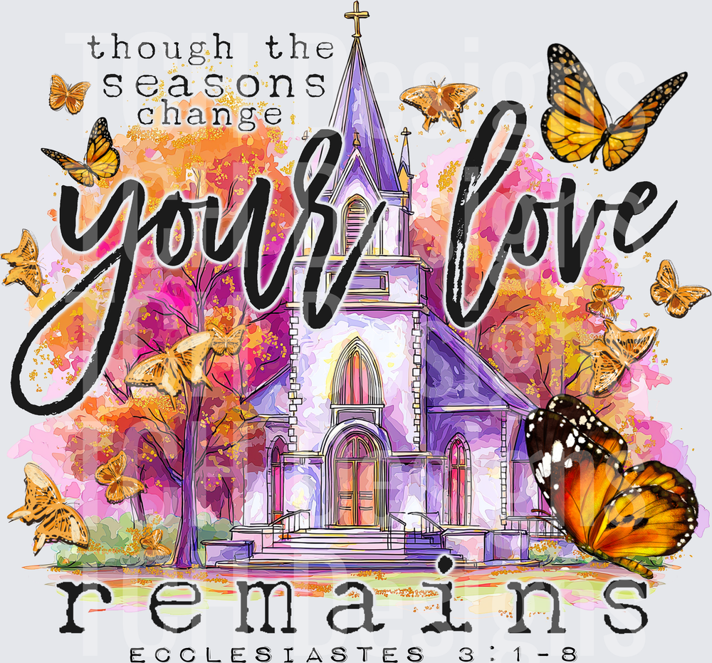 Though The Seasons Change Your Love Remains Ecclesiastes 3:1-8 Church Butterflies