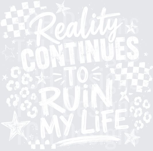 REALITY CONTINUES TO RUIN MY LIFE white