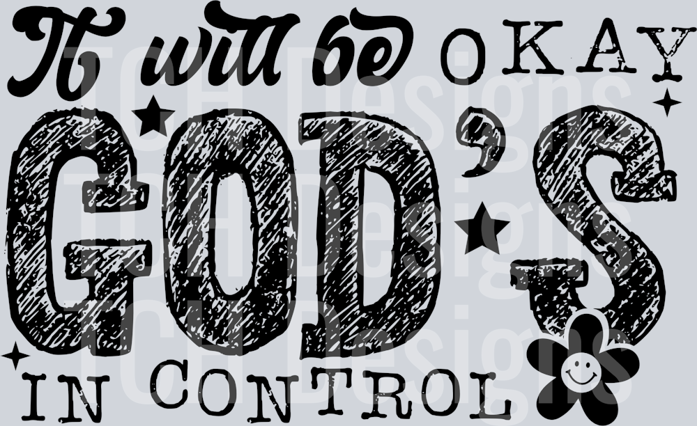 IT WILL BE OKAY GODS IN CONTROL
