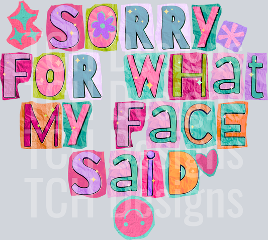 sorry for what my face said