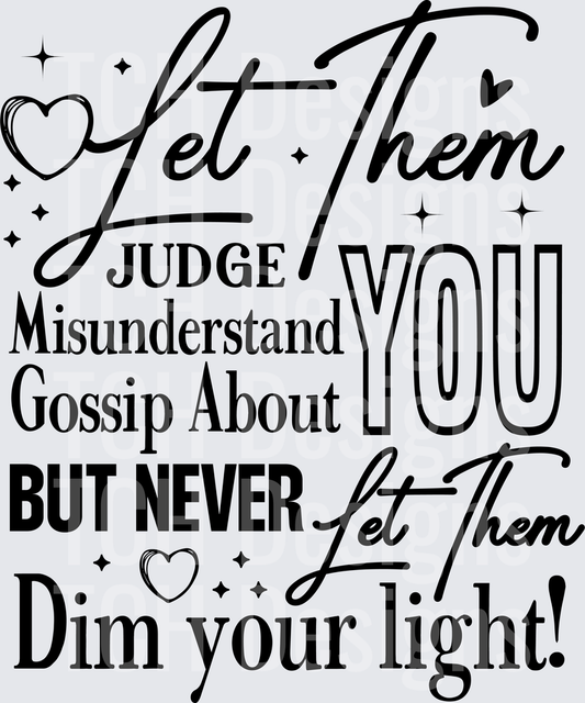Let Them Judge Misunderstand Gossip About You But Never Let Them Dim Your Light Motivational Quote with Hearts and Stars
