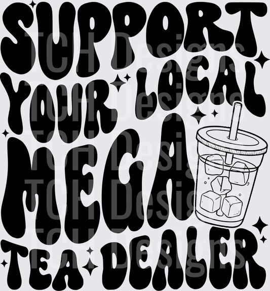 SUPPORT YOUR LOCAL MEGA TEA DEALER
