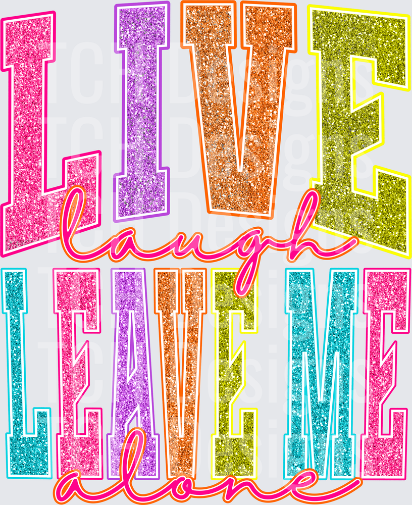 LIVE LAUGH LEAVE ME ALONE