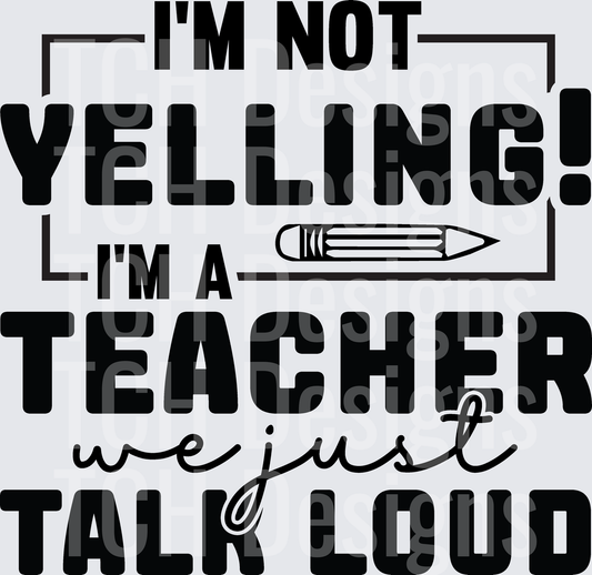 I'm Not Yelling I'm A Teacher We Just Talk Loud Pencil