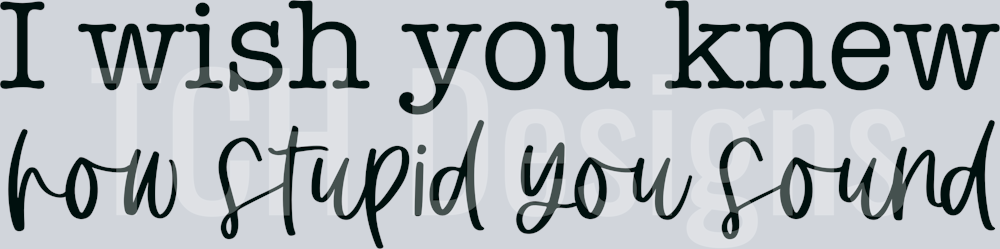 How stupid you sound