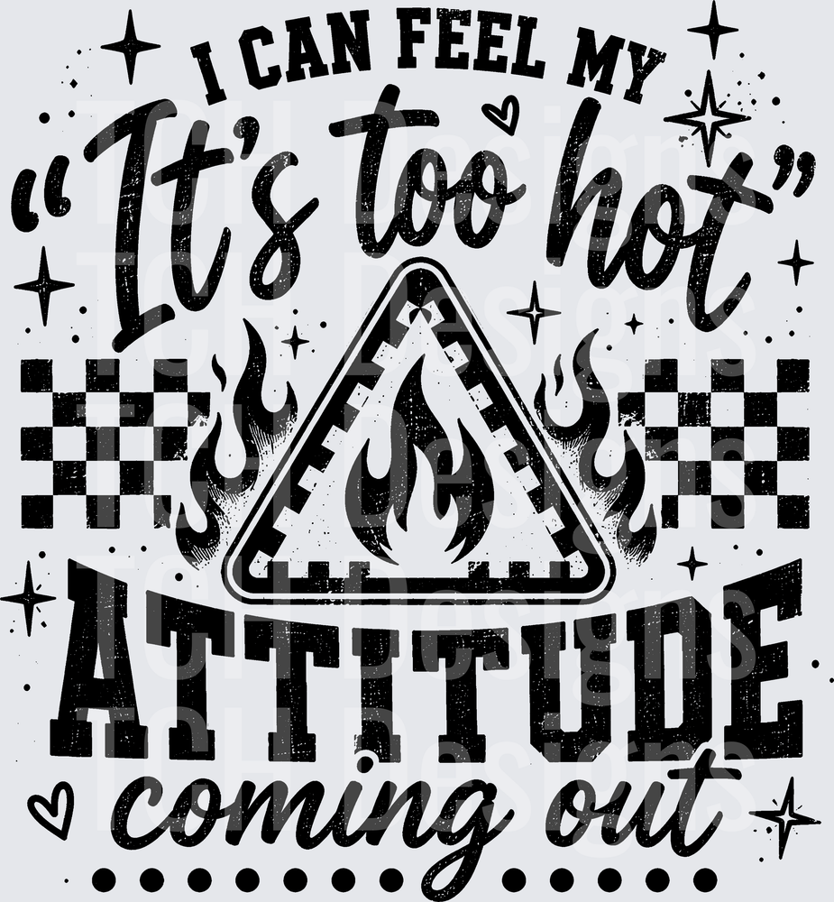 I CAN FEEL MY ITS TOO HOT ATTITUDE