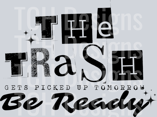 THE TRASH GETS PICKED UP TOMORROW