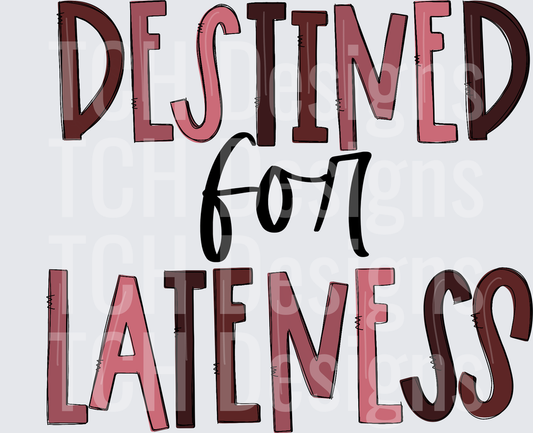 Destined For Lateness Bold Hand-Lettered Humor Quote