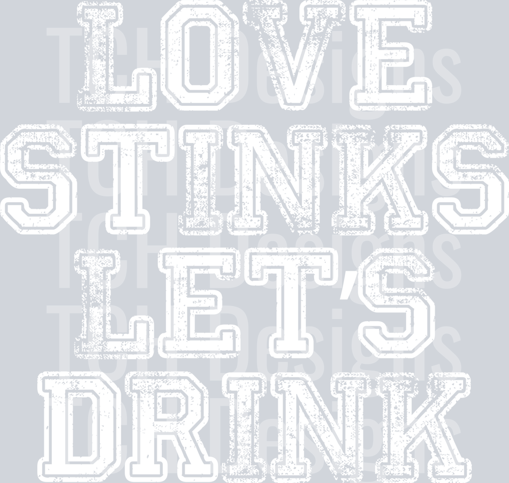 LOVE STINKS LETS DRINK