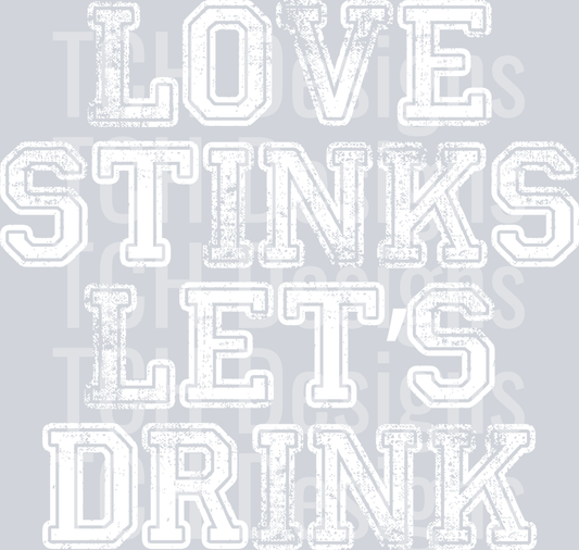 LOVE STINKS LETS DRINK