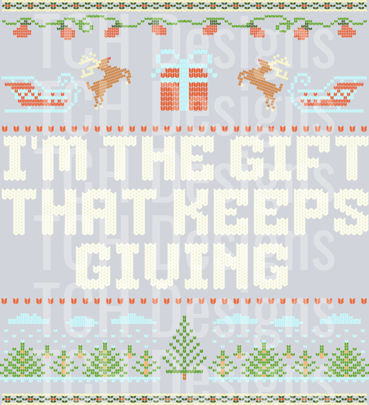IM THE GIFT THAT KEEPS GIVING (1)