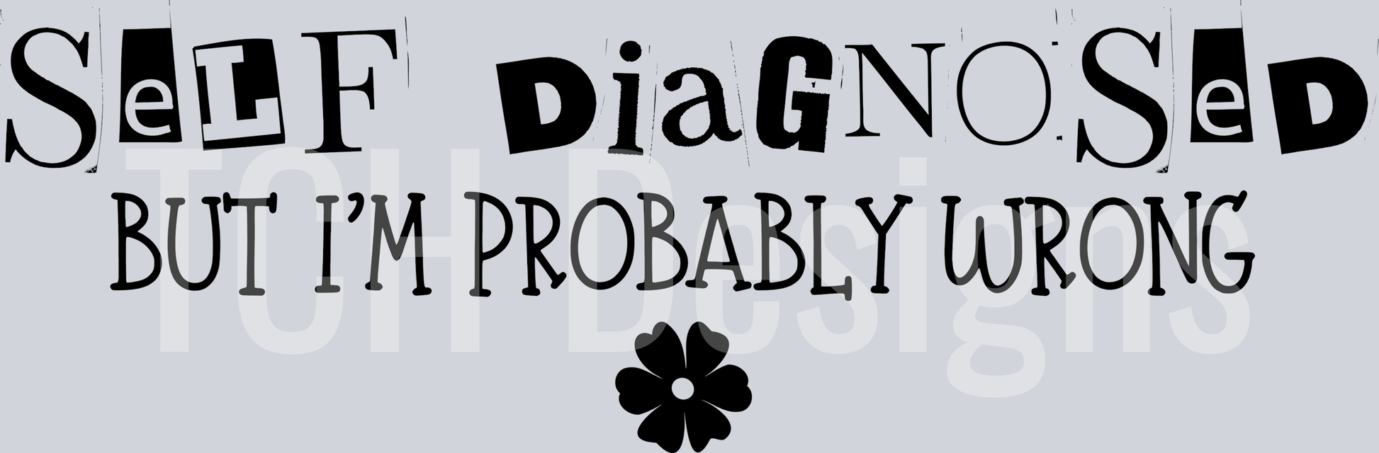 self diagnosed but im prob wrong HWDS