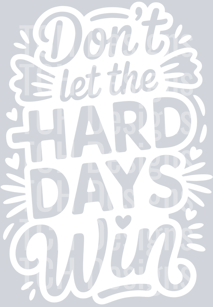 DON_T LET THE HARD DAYS WIN