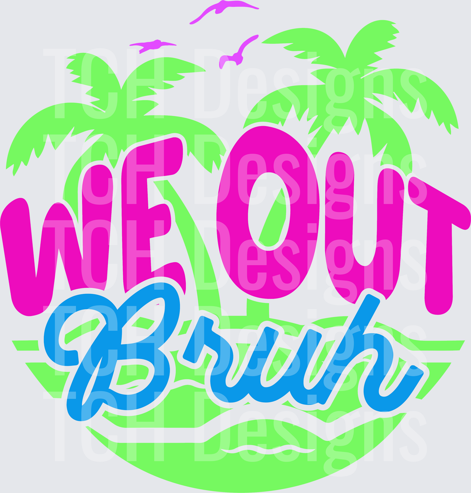 WE OUT BRUH