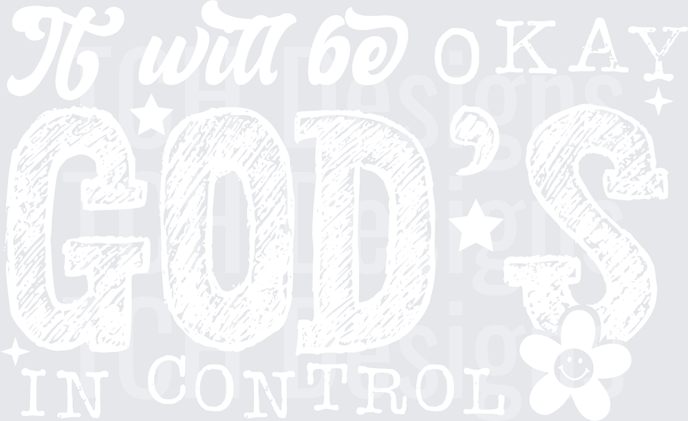 IT WILL BE OKAY GODS IN CONTROL WHITE FONT