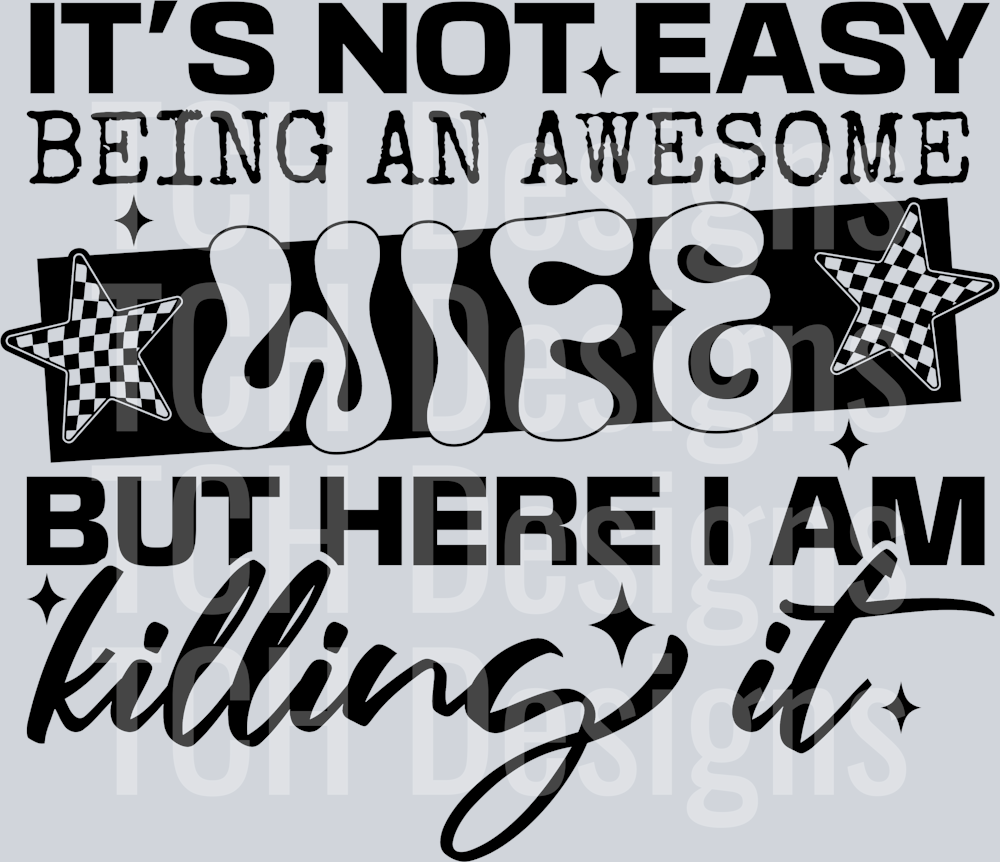 IT'S NOT EASY BEING AN AWESOME WIFE