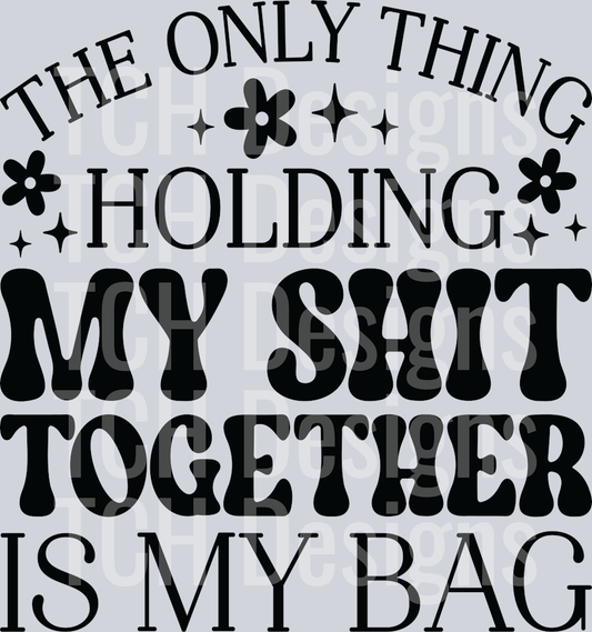 9-The only thing holding my shit
