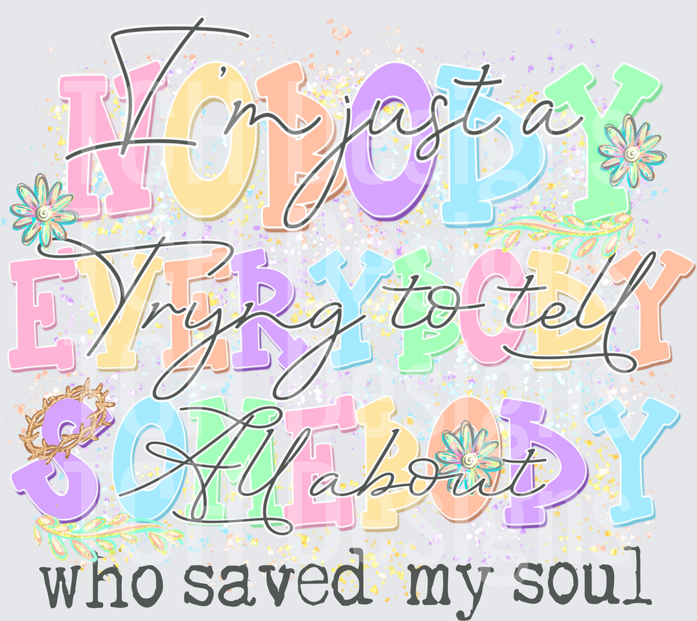 I'm Just A Nobody Trying To Tell Everybody About Somebody Who Saved My Soul Pastel Christian Faith