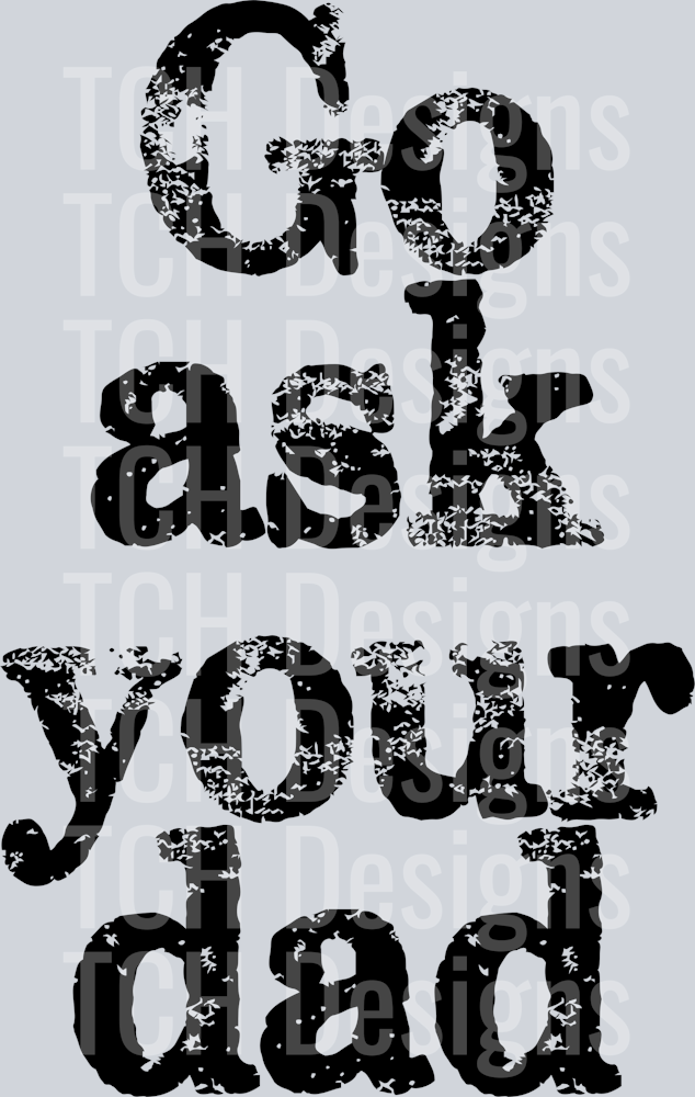 GO ASK YOUR DAD DISTRESSED