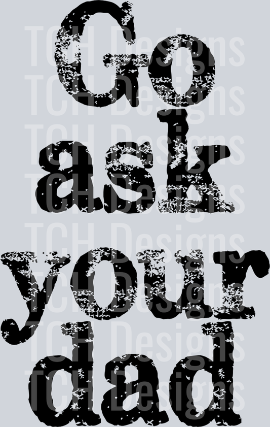 GO ASK YOUR DAD DISTRESSED