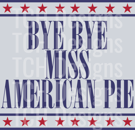 BYE BYE MISS AMERICAN PIE