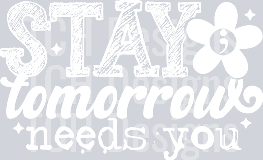 STAY TOMORROW NEEDS YOU WHITE FONT