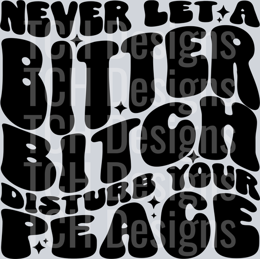 never let a bitter bittch HWDS