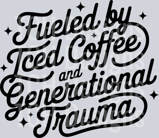 FUELED BY ICED COFFEE & GENERATIONAL TRAUMA PNG