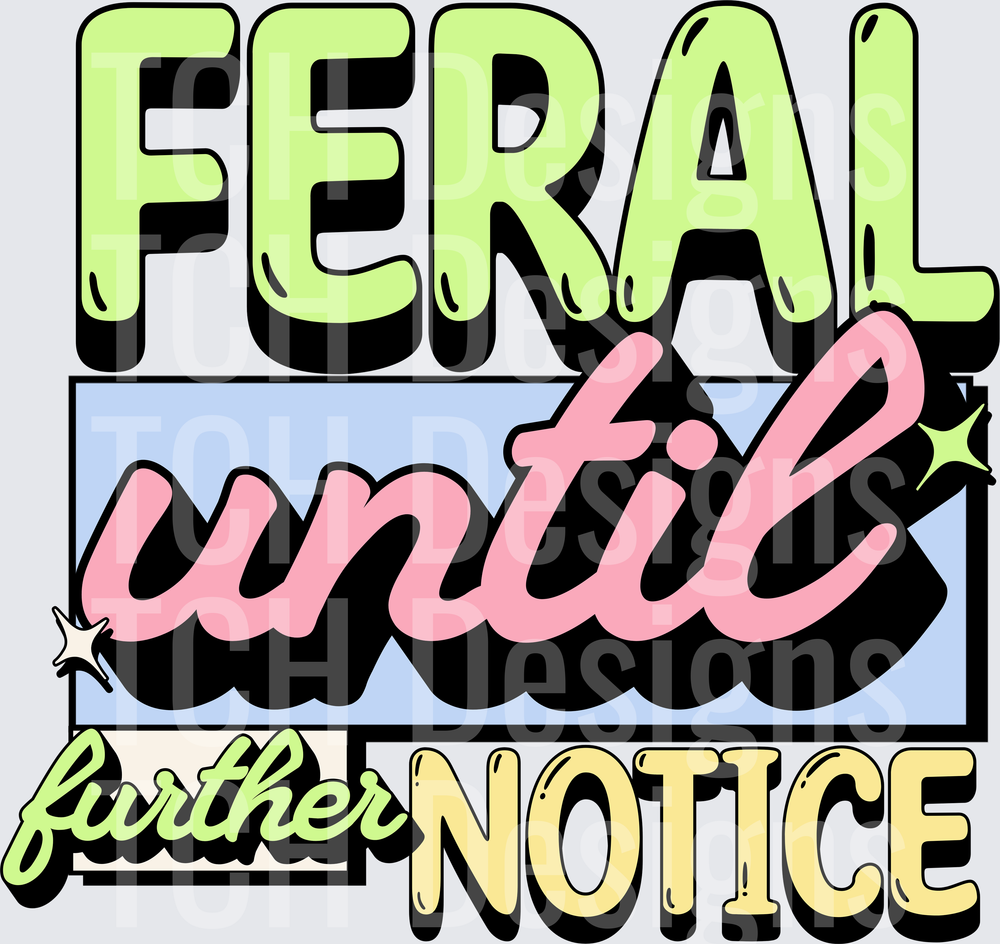 FERAL UNTIL FURTHER NOTICE