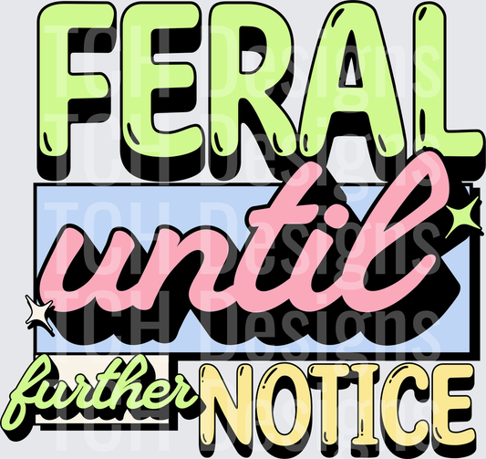 FERAL UNTIL FURTHER NOTICE