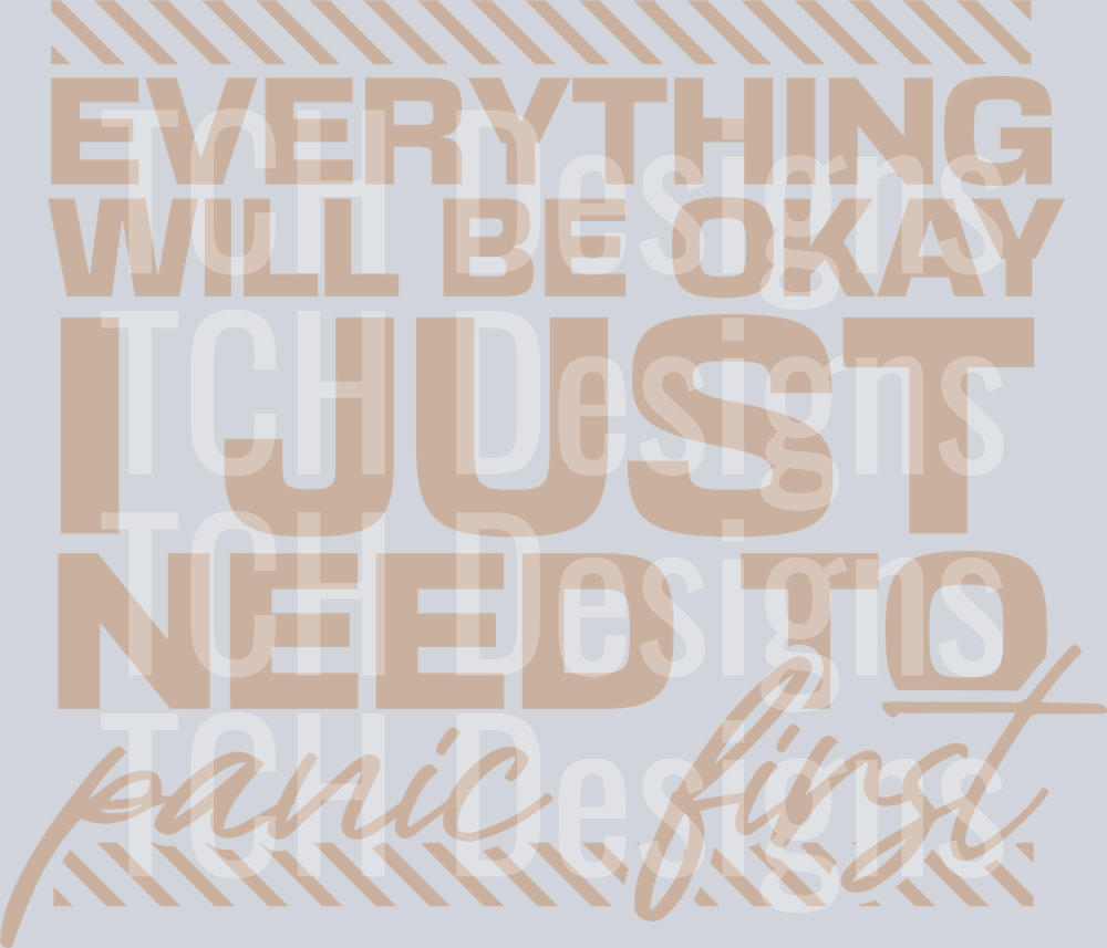 EVERYTHING WILL BE OKAY PANIC FIRST
