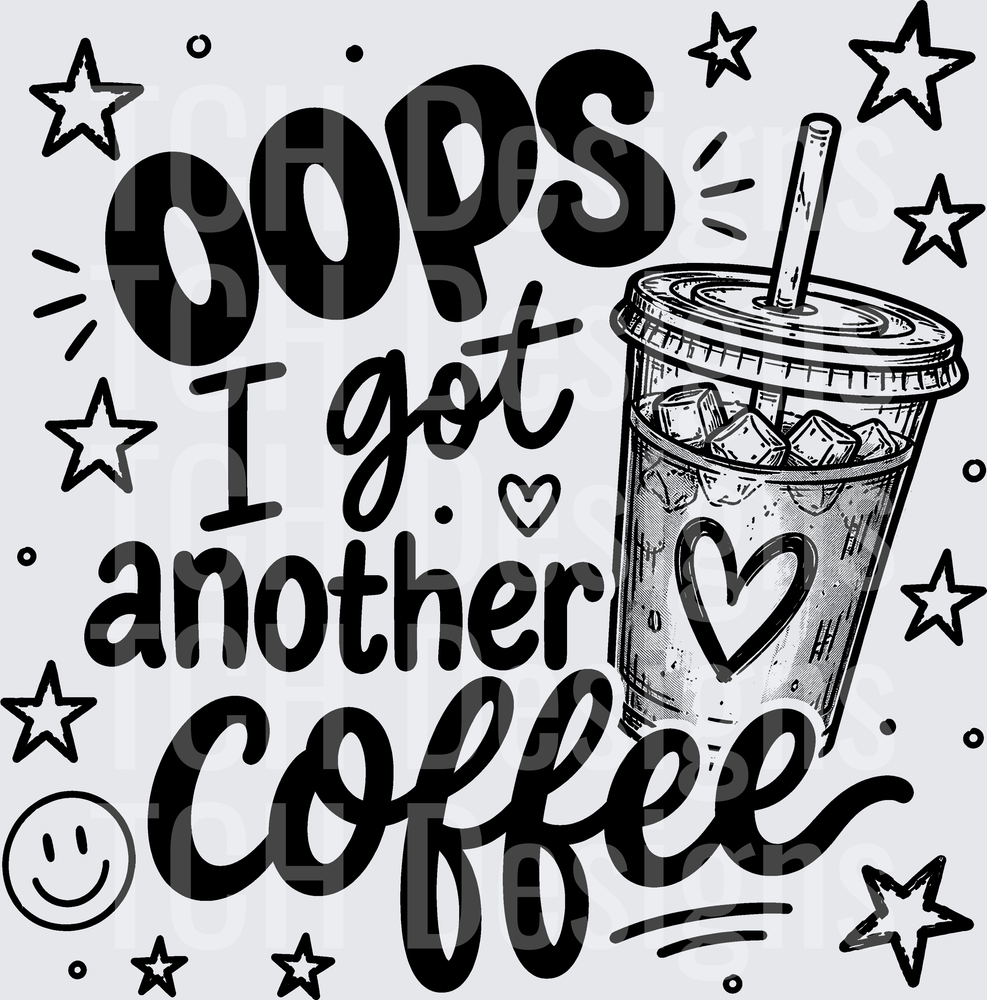 OOPS I GOT ANOTHER COFFEE
