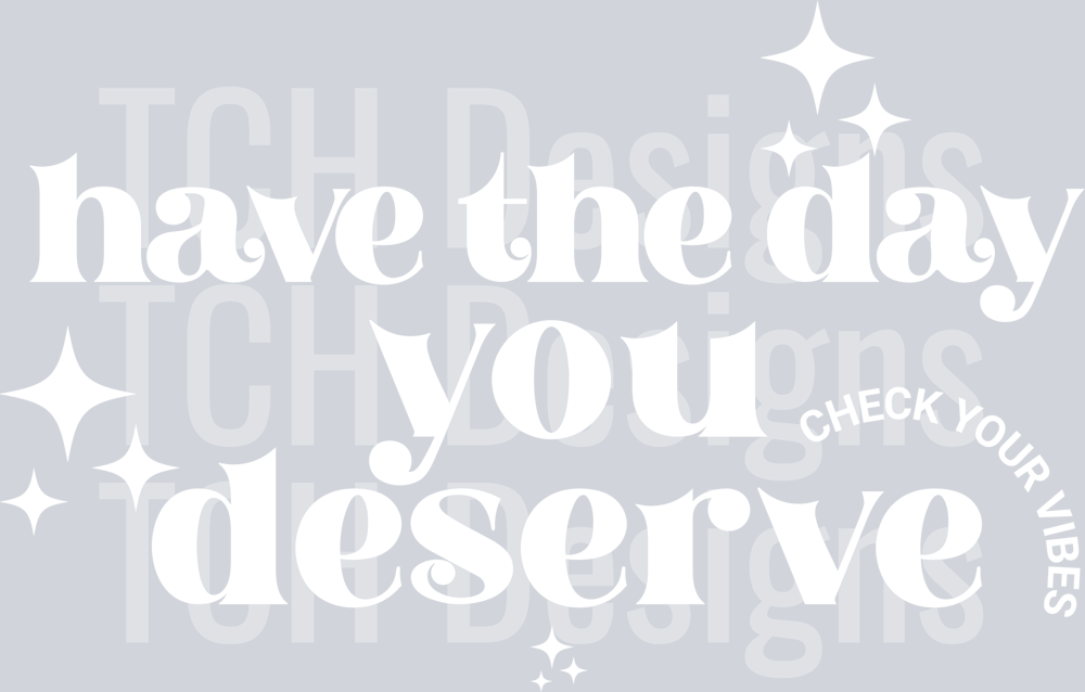 have the day you deserve hwds white