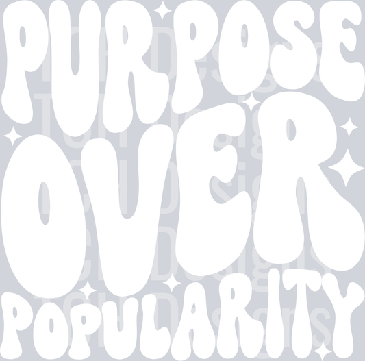 PURPOSE OVER POPULARITY HWDS WHITE