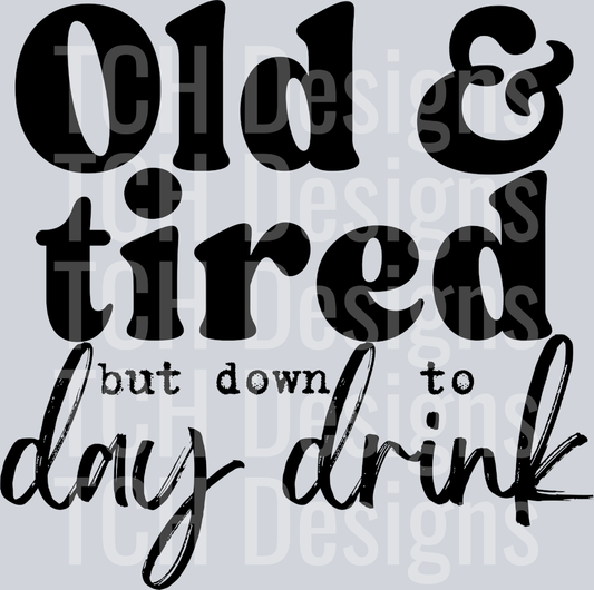 OLD AND TIRED BUT DOWN TO DAY DRINK