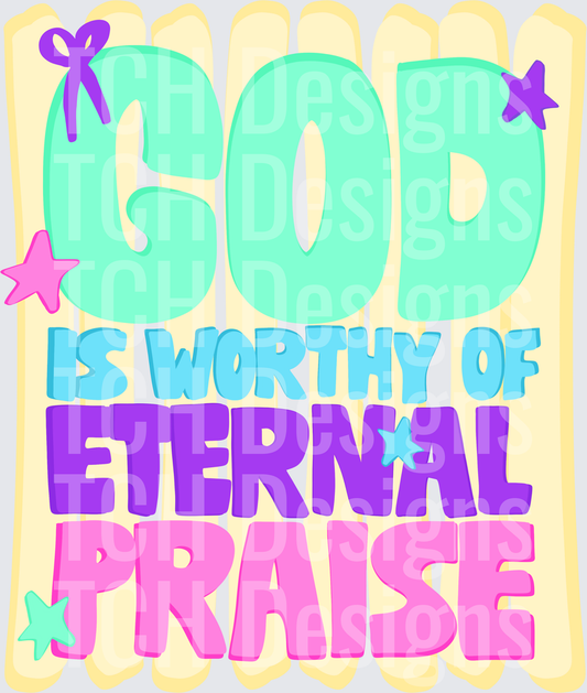 God is Worthy of eternal praise