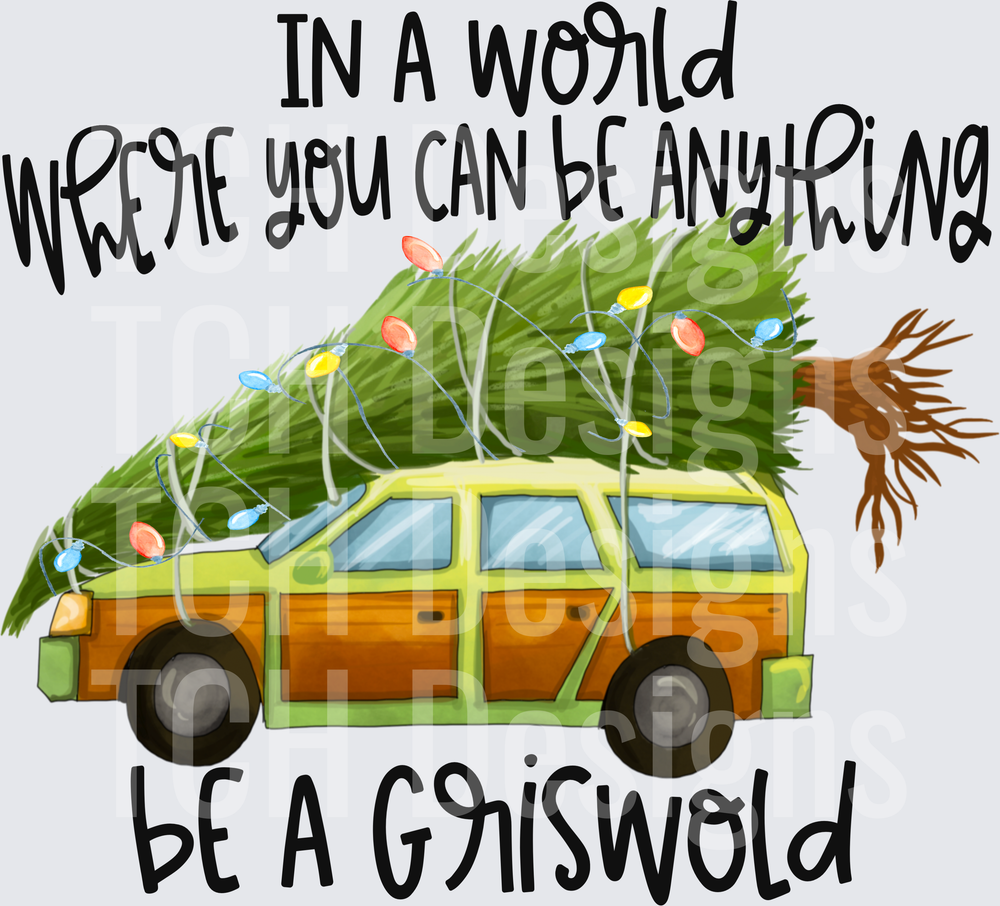 IN A WORLD WHERE YOU CAN BE ANYTHING GRISWOLD